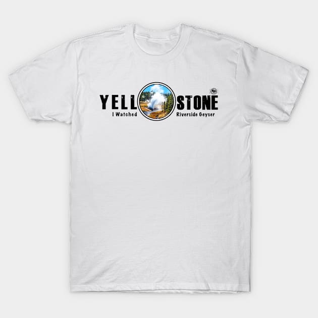 I Watched Riverside Geyser, Yellowstone National Park T-Shirt by Smyrna Buffalo